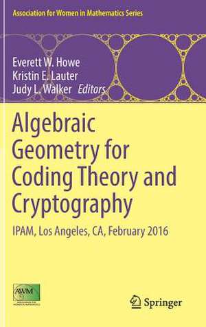 Algebraic Geometry for Coding Theory and Cryptography: IPAM, Los Angeles, CA, February 2016 de Everett W. Howe