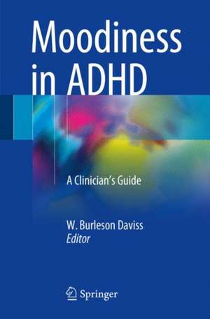 Moodiness in ADHD: A Clinician's Guide de W. Burleson Daviss