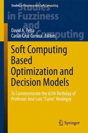 Soft Computing Based Optimization and Decision Models: To Commemorate the 65th Birthday of Professor José Luis "Curro" Verdegay de David A. Pelta