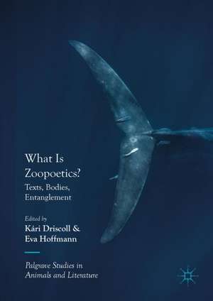 What Is Zoopoetics?: Texts, Bodies, Entanglement de Kári Driscoll