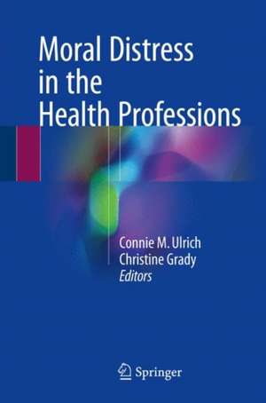 Moral Distress in the Health Professions de Connie M. Ulrich