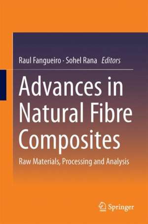 Advances in Natural Fibre Composites: Raw Materials, Processing and Analysis de Raul Fangueiro