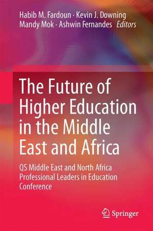 The Future of Higher Education in the Middle East and Africa: QS Middle East and North Africa Professional Leaders in Education Conference de Habib M. Fardoun