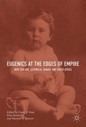 Eugenics at the Edges of Empire: New Zealand, Australia, Canada and South Africa de Diane B. Paul