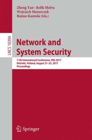 Network and System Security: 11th International Conference, NSS 2017, Helsinki, Finland, August 21–23, 2017, Proceedings de Zheng Yan