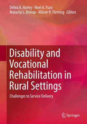 Disability and Vocational Rehabilitation in Rural Settings: Challenges to Service Delivery de Debra A. Harley