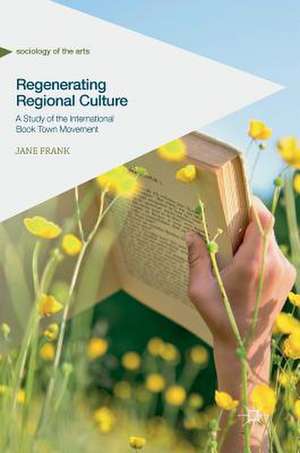 Regenerating Regional Culture: A Study of the International Book Town Movement de Jane Frank