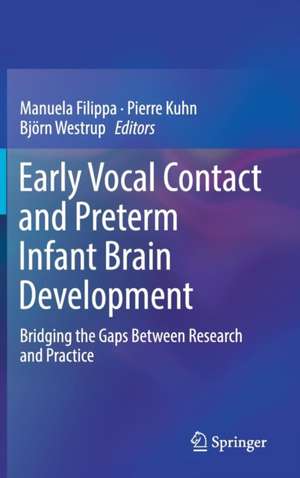 Early Vocal Contact and Preterm Infant Brain Development : Bridging the Gaps Between Research and Practice de Manuela Filippa