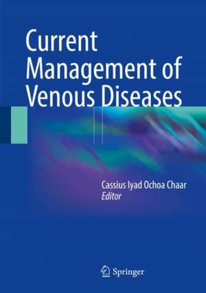 Current Management of Venous Diseases de Cassius Iyad Ochoa Chaar