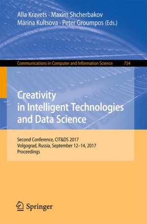 Creativity in Intelligent Technologies and Data Science: Second Conference, CIT&DS 2017, Volgograd, Russia, September 12-14, 2017, Proceedings de Alla Kravets