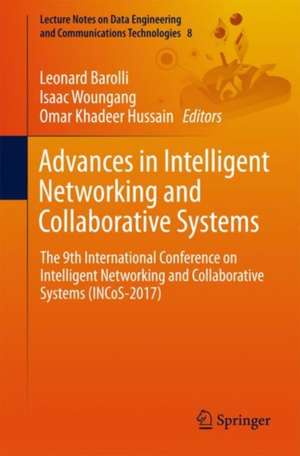 Advances in Intelligent Networking and Collaborative Systems: The 9th International Conference on Intelligent Networking and Collaborative Systems (INCoS-2017) de Leonard Barolli