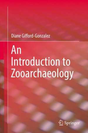 An Introduction to Zooarchaeology de Diane Gifford-Gonzalez