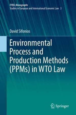 Environmental Process and Production Methods (PPMs) in WTO Law de David Sifonios