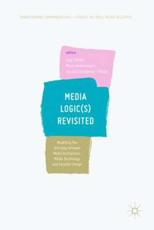 Media Logic(s) Revisited: Modelling the Interplay between Media Institutions, Media Technology and Societal Change de Caja Thimm