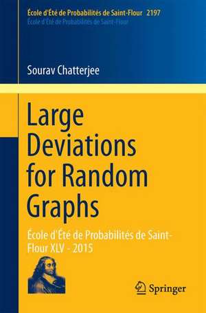 Large Deviations for Random Graphs: École d'Été de Probabilités de Saint-Flour XLV - 2015 de Sourav Chatterjee