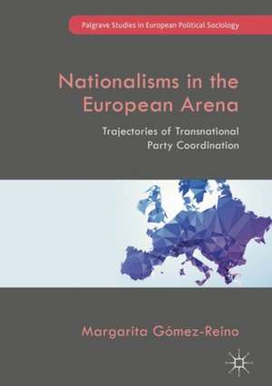 Nationalisms in the European Arena: Trajectories of Transnational Party Coordination de Margarita Gómez-Reino