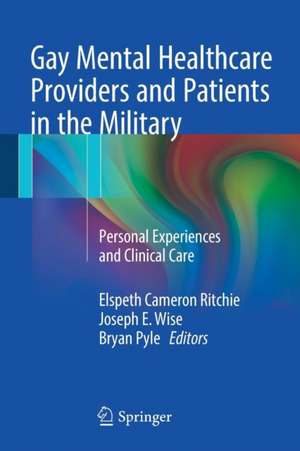 Gay Mental Healthcare Providers and Patients in the Military: Personal Experiences and Clinical Care de Elspeth Cameron Ritchie