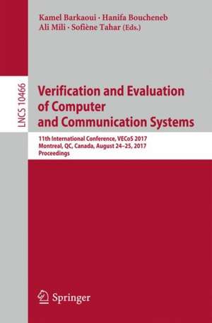 Verification and Evaluation of Computer and Communication Systems: 11th International Conference, VECoS 2017, Montreal, QC, Canada, August 24–25, 2017, Proceedings de Kamel Barkaoui