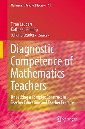 Diagnostic Competence of Mathematics Teachers: Unpacking a Complex Construct in Teacher Education and Teacher Practice de Timo Leuders