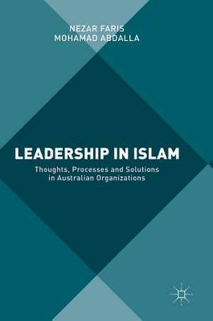 Leadership in Islam: Thoughts, Processes and Solutions in Australian Organizations de Nezar Faris