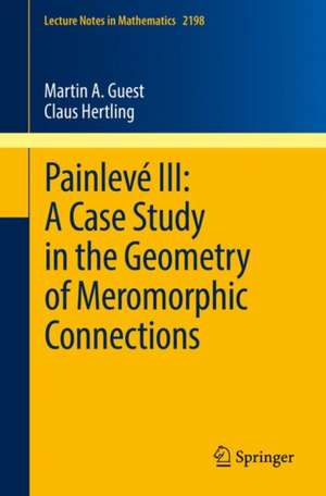 Painlevé III: A Case Study in the Geometry of Meromorphic Connections de Martin A. Guest