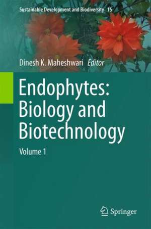 Endophytes: Biology and Biotechnology: Volume 1 de Dinesh K. Maheshwari