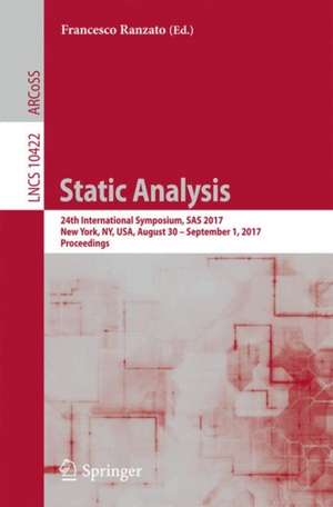 Static Analysis: 24th International Symposium, SAS 2017, New York, NY, USA, August 30 – September 1, 2017, Proceedings de Francesco Ranzato