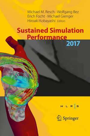 Sustained Simulation Performance 2017 : Proceedings of the Joint Workshop on Sustained Simulation Performance, University of Stuttgart (HLRS) and Tohoku University, 2017 de Michael M. Resch