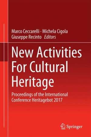 New Activities For Cultural Heritage: Proceedings of the International Conference Heritagebot 2017 de Marco Ceccarelli