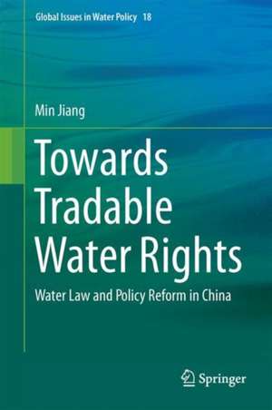 Towards Tradable Water Rights: Water Law and Policy Reform in China de Min Jiang