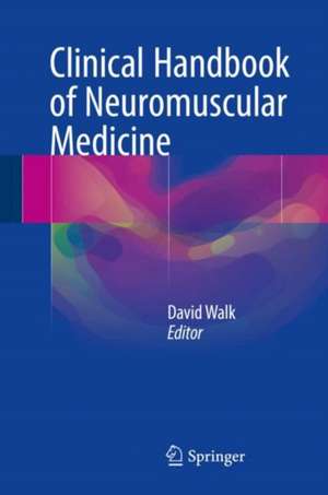 Clinical Handbook of Neuromuscular Medicine de David Walk