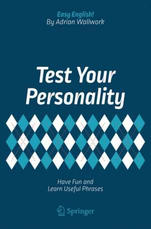 Test Your Personality: Have Fun and Learn Useful Phrases de Adrian Wallwork