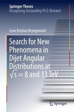 Search for New Phenomena in Dijet Angular Distributions at √s = 8 and 13 TeV de Lene Kristian Bryngemark