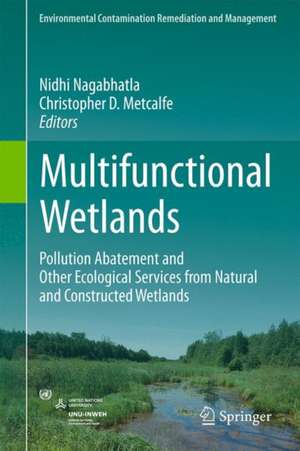 Multifunctional Wetlands: Pollution Abatement and Other Ecological Services from Natural and Constructed Wetlands de Nidhi Nagabhatla