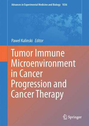 Tumor Immune Microenvironment in Cancer Progression and Cancer Therapy de Pawel Kalinski