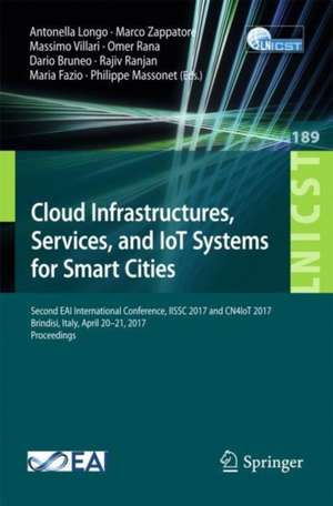 Cloud Infrastructures, Services, and IoT Systems for Smart Cities: Second EAI International Conference, IISSC 2017 and CN4IoT 2017, Brindisi, Italy, April 20–21, 2017, Proceedings de Antonella Longo