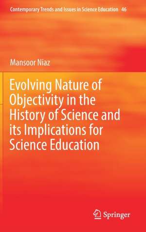 Evolving Nature of Objectivity in the History of Science and its Implications for Science Education de Mansoor Niaz