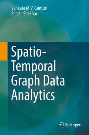 Spatio-Temporal Graph Data Analytics de Venkata M. V. Gunturi