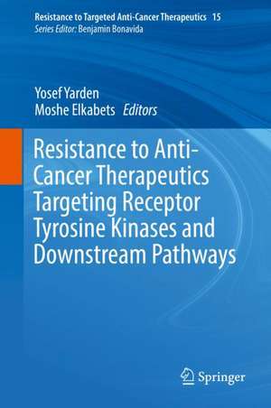 Resistance to Anti-Cancer Therapeutics Targeting Receptor Tyrosine Kinases and Downstream Pathways de Yosef Yarden