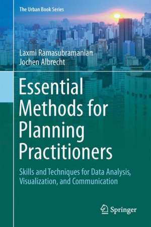 Essential Methods for Planning Practitioners: Skills and Techniques for Data Analysis, Visualization, and Communication de Laxmi Ramasubramanian