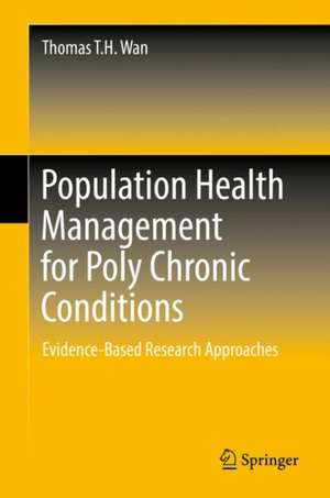 Population Health Management for Poly Chronic Conditions: Evidence-Based Research Approaches de Thomas T. H. WAN