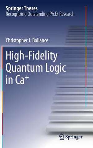 High-Fidelity Quantum Logic in Ca+ de Christopher J. Ballance