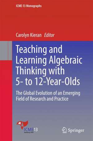 Teaching and Learning Algebraic Thinking with 5- to 12-Year-Olds: The Global Evolution of an Emerging Field of Research and Practice de Carolyn Kieran