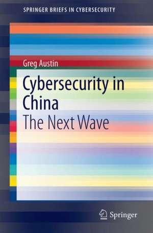 Cybersecurity in China: The Next Wave de Greg Austin