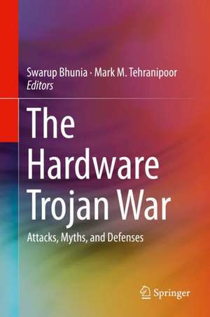 The Hardware Trojan War: Attacks, Myths, and Defenses de Swarup Bhunia