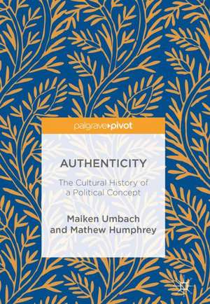 Authenticity: The Cultural History of a Political Concept de Maiken Umbach