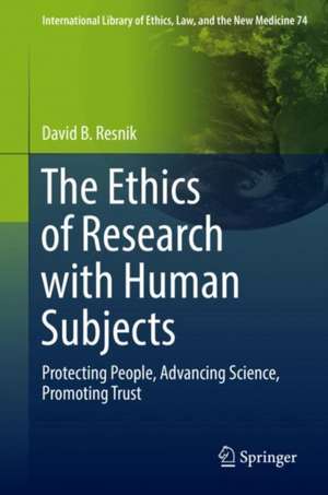 The Ethics of Research with Human Subjects: Protecting People, Advancing Science, Promoting Trust de David B. Resnik