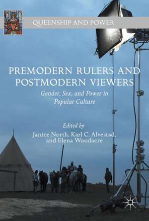 Premodern Rulers and Postmodern Viewers: Gender, Sex, and Power in Popular Culture de Janice North