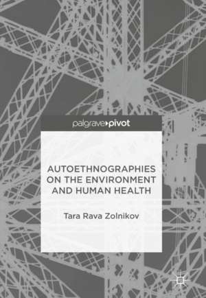 Autoethnographies on the Environment and Human Health de Tara Rava Zolnikov