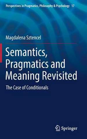 Semantics, Pragmatics and Meaning Revisited: The Case of Conditionals de Magdalena Sztencel